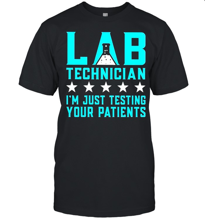 Lab technician Im just testing your patience shirt Classic Men's T-shirt