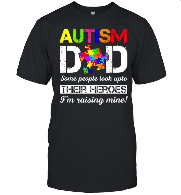Autism Dad some people look upto their heroes I’m raising mine shirt Classic Men's T-shirt