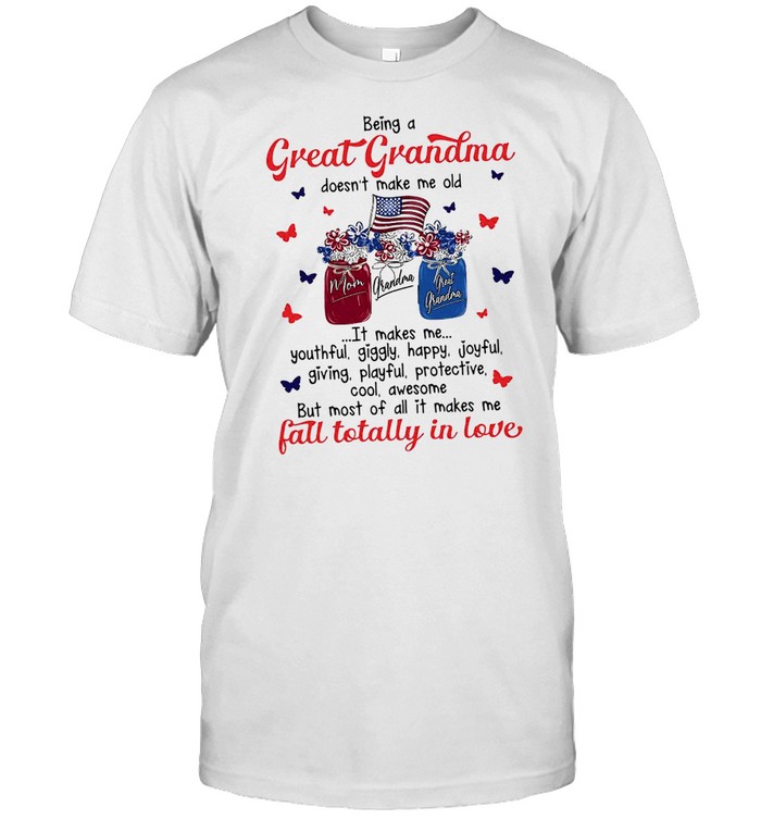 Being A Great Grandma Doesn’t Make Me Old Fall Totally In Love Shirt