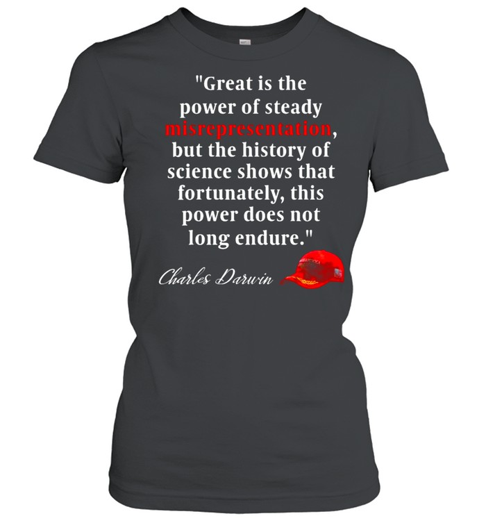 Charles Darwin Quote Great is the power of steady misrepresentationPolitics T- Classic Women's T-shirt
