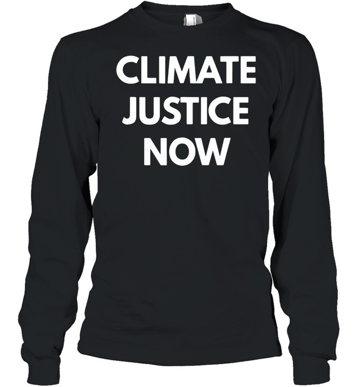 Climate Justice Now  Long Sleeved T-shirt