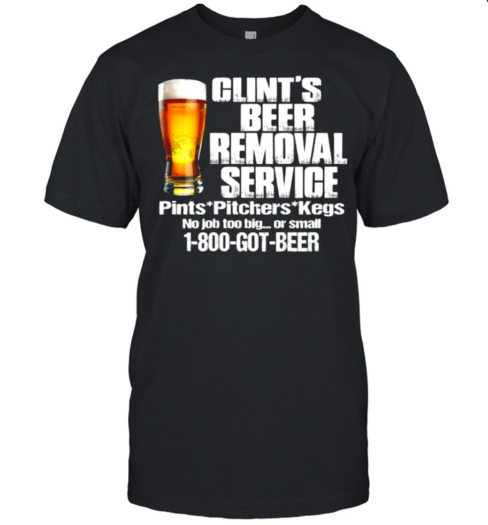 Clint’s Beer Removal Service Pints Pitchers Kegs No Job Back T- Classic Men's T-shirt