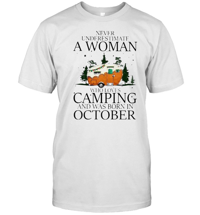 Never Underestimate A Woman Who Loves Camping And Was Born In Ovtober  Classic Men's T-shirt