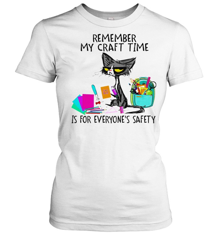 Black Cat remember my craft time is for everyones safety shirt Classic Women's T-shirt
