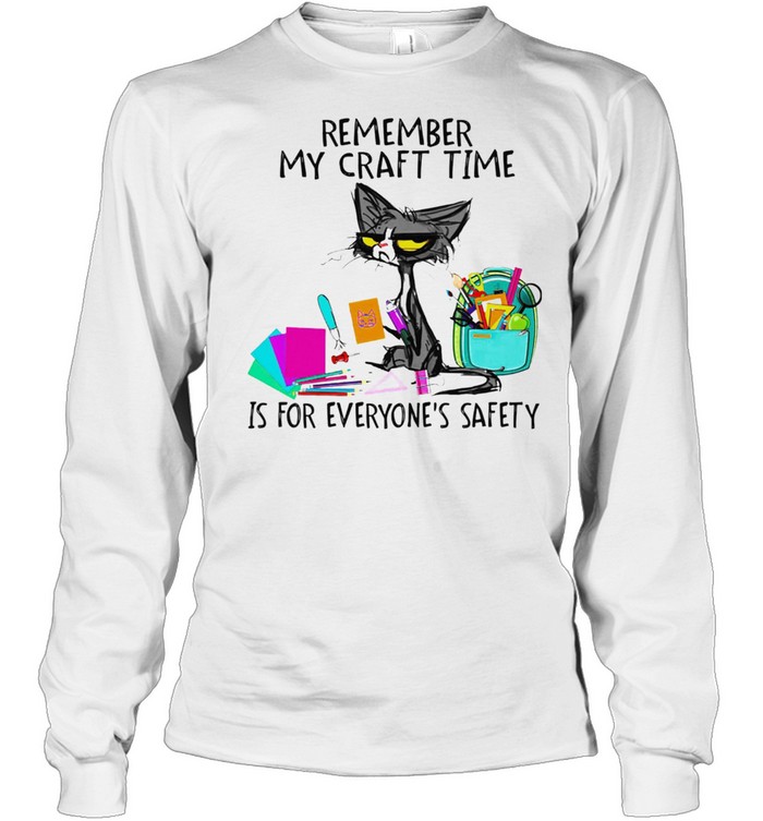 Black Cat remember my craft time is for everyones safety shirt Long Sleeved T-shirt