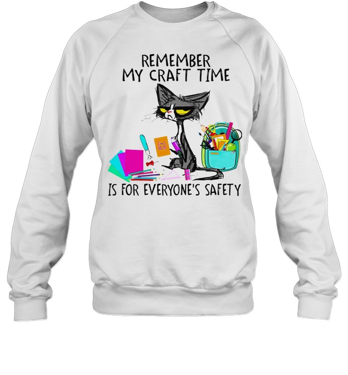 Black Cat remember my craft time is for everyones safety shirt Unisex Sweatshirt
