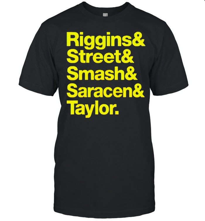 Riggins and Street and Smash and Saracen and Taylor shirt