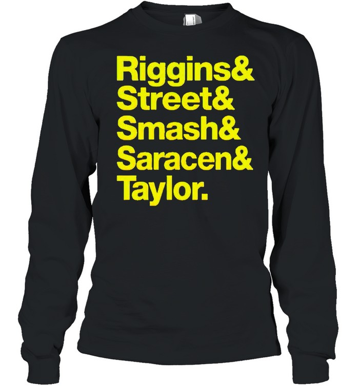Riggins and Street and Smash and Saracen and Taylor shirt Long Sleeved T-shirt