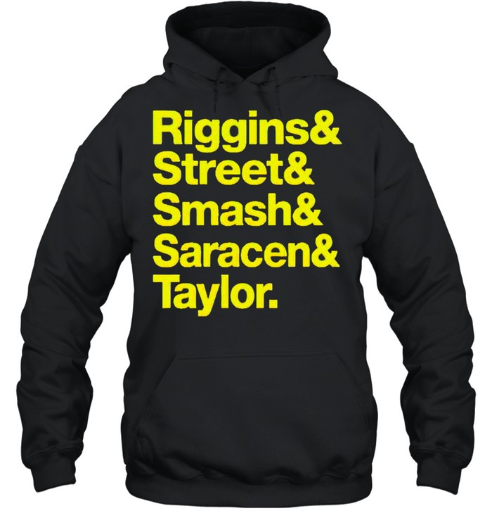 Riggins and Street and Smash and Saracen and Taylor shirt Unisex Hoodie