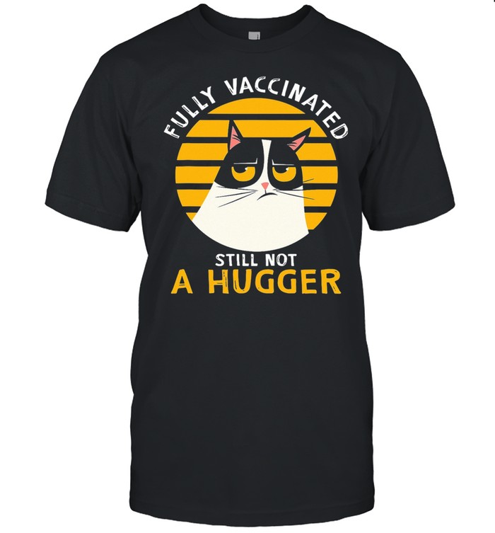 Cat fully vaccinated still not a hugger vintage shirt