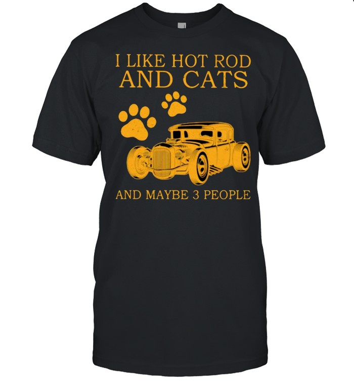 I Like Hot Rods And Cats And Maybe 3 People  Classic Men's T-shirt