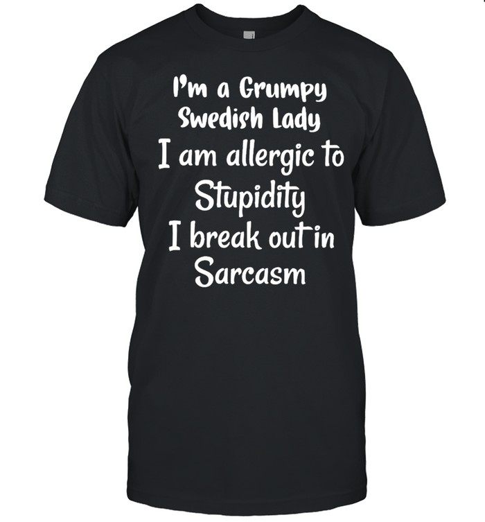 I’m a grumpy Swedish lady I am allergic to stupidity shirt Classic Men's T-shirt