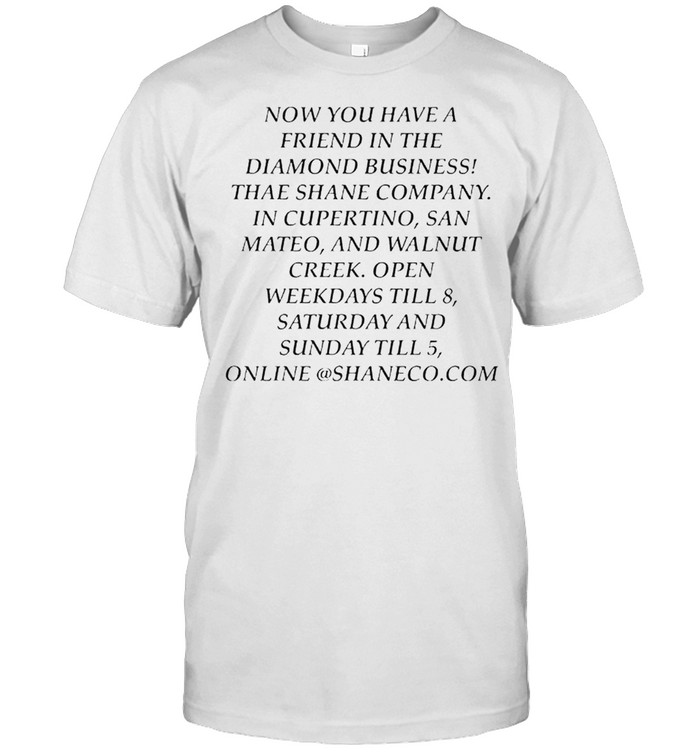 Now you have a friend in the diamond business shirt