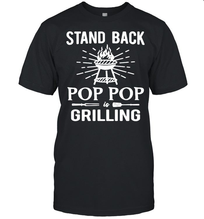 Stand Back Pop Pop Is Grilling BBQ Barbecue T- Classic Men's T-shirt