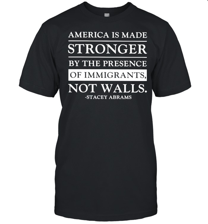 America is made stronger by the presence of immigrants not walls shirt Classic Men's T-shirt