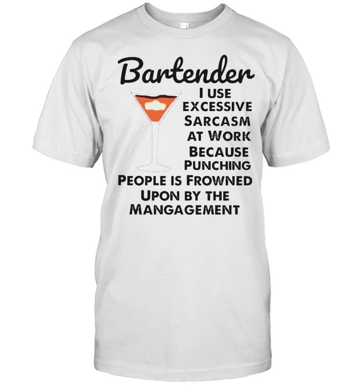 Bartender I use excessive sarcasm at work because punching people shirt Classic Men's T-shirt