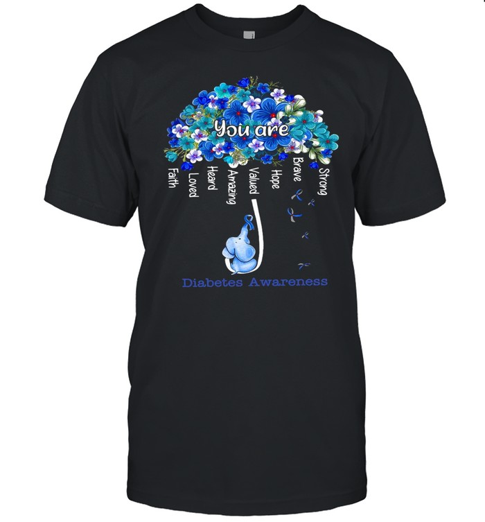 Elephant You Are Strong Brave Hope Valued Amazing Heard Loved Faith Diabetes Awareness T-shirt