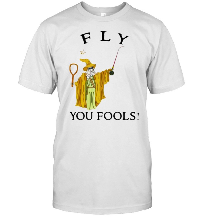 Fly You Fools Shirt