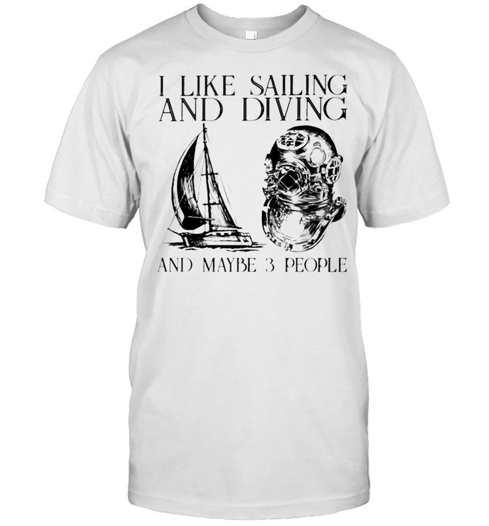 I like sailing and diving and maybe 3 people shirt