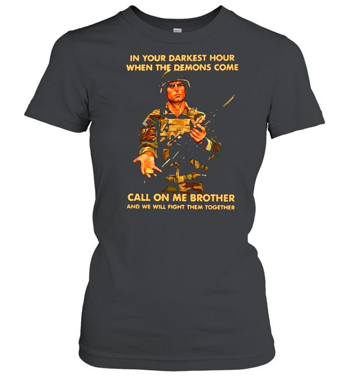 In Your Darkest Hour When The Demons Come Call On Me Brother Veteran  Classic Women's T-shirt