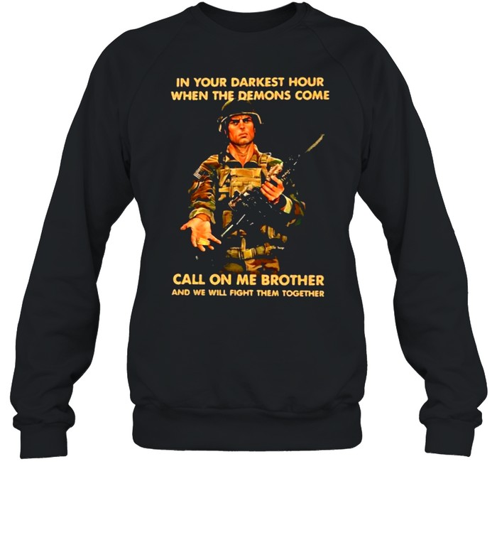 In Your Darkest Hour When The Demons Come Call On Me Brother Veteran  Unisex Sweatshirt