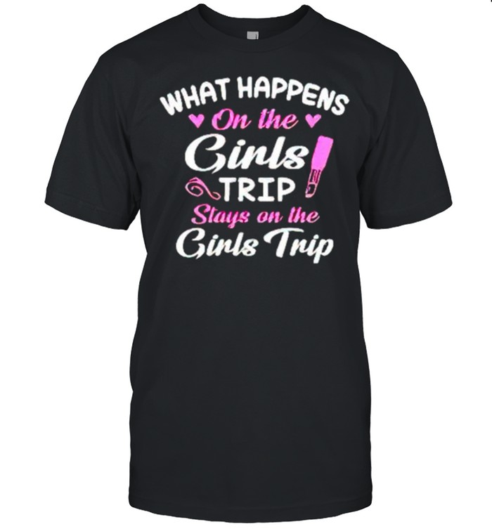 What happens on the girls trip stays on the girls trip shirt