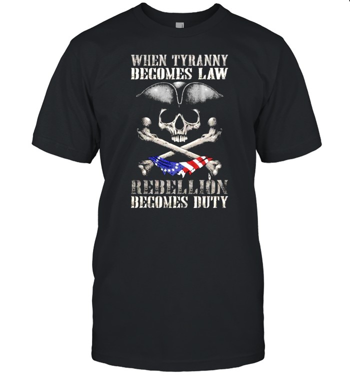 When Tyranny Becomes Law Rebellion Becomes Duty Skull  Classic Men's T-shirt