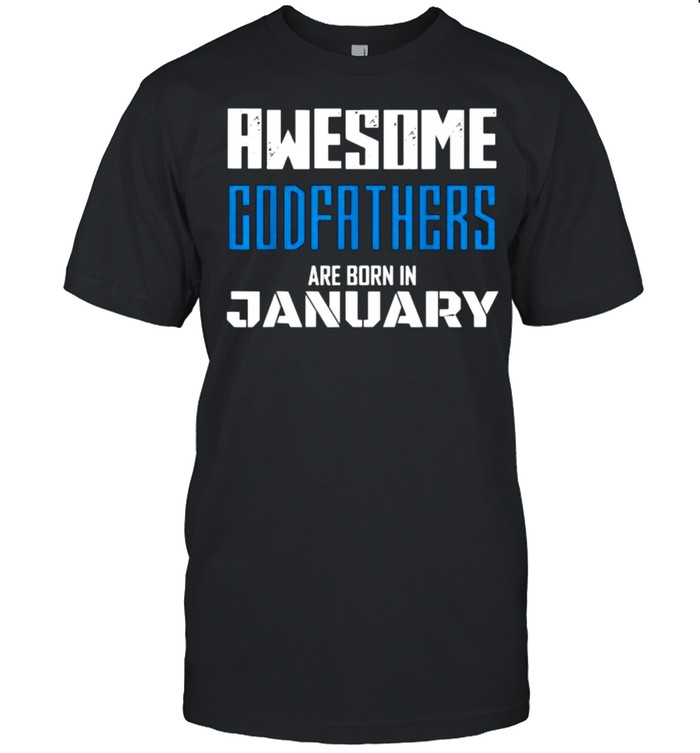 Awesome Godfathers Are Born In January T-Shirt