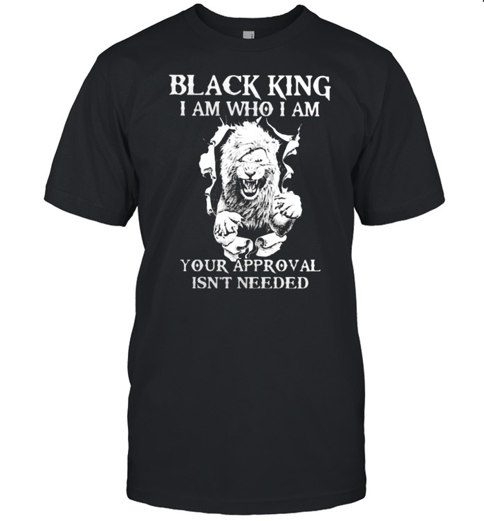 Black King I Am Who I Am Your Approval Isn’t Needed Lion  Classic Men's T-shirt