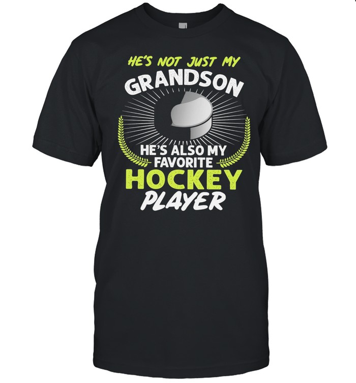 hes not just my grandson hes also my favorite hockey player shirt