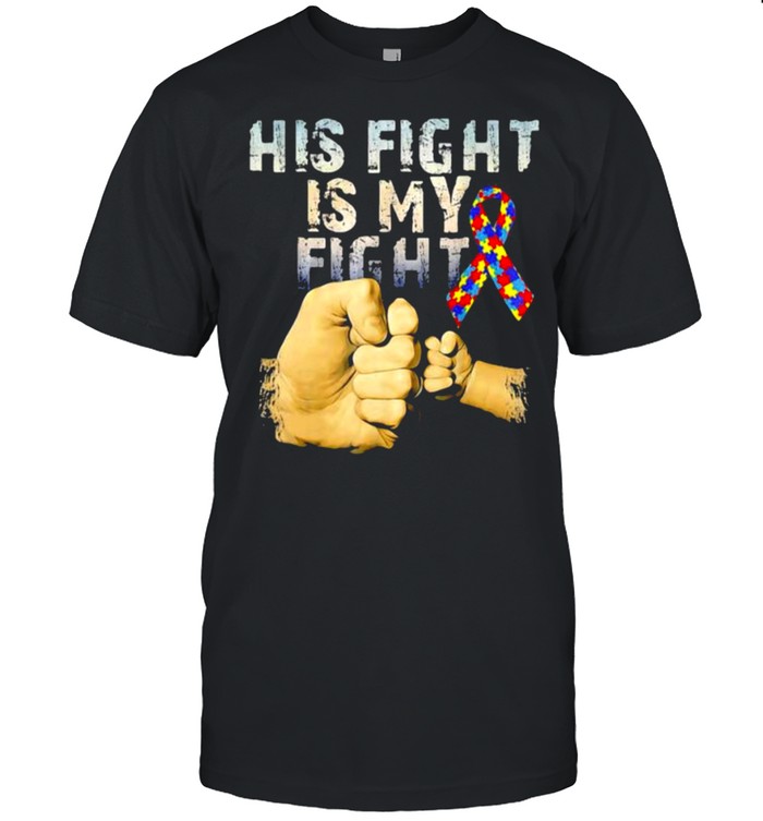 His fight is my fight autism awareness fathers day shirt Classic Men's T-shirt