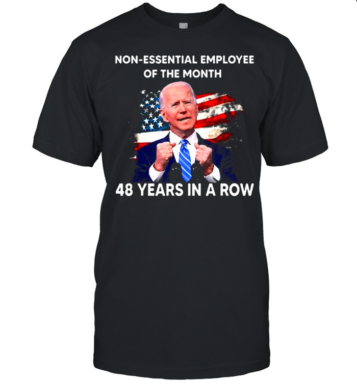 Joe Biden Non Essential Employee Of The Month 48 Years In A Row shirt