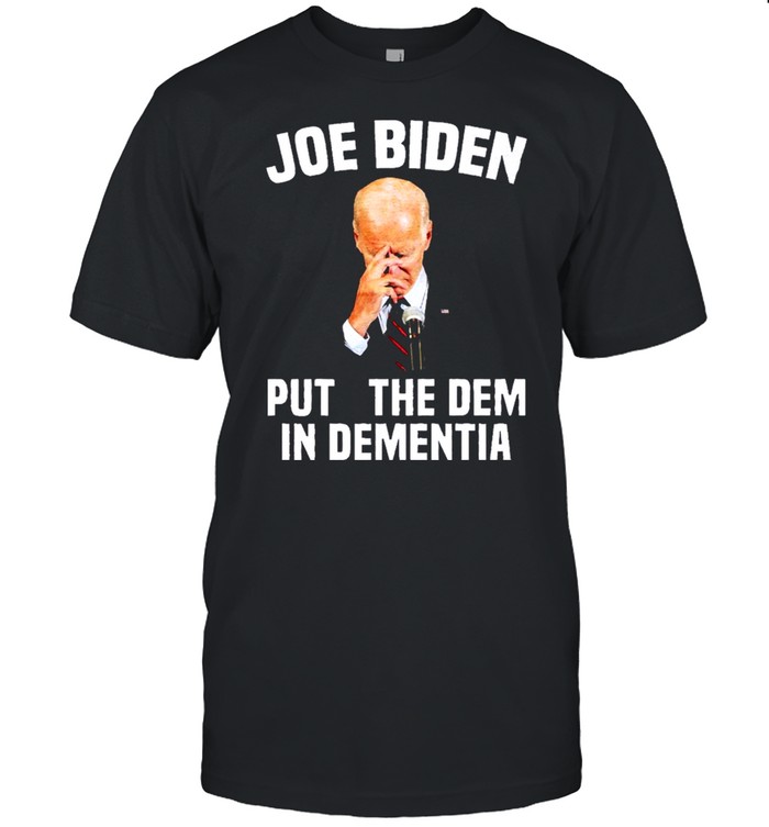 Joe biden puts the dem in dementia shirt Classic Men's T-shirt