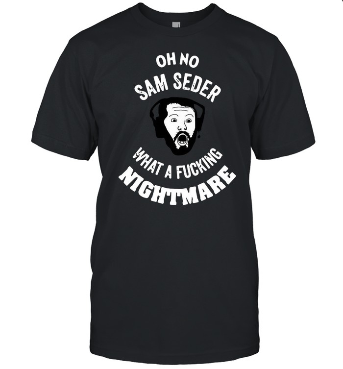 Oh No Sam Seder What A Fucking Nightmare T-shirt Classic Men's T-shirt