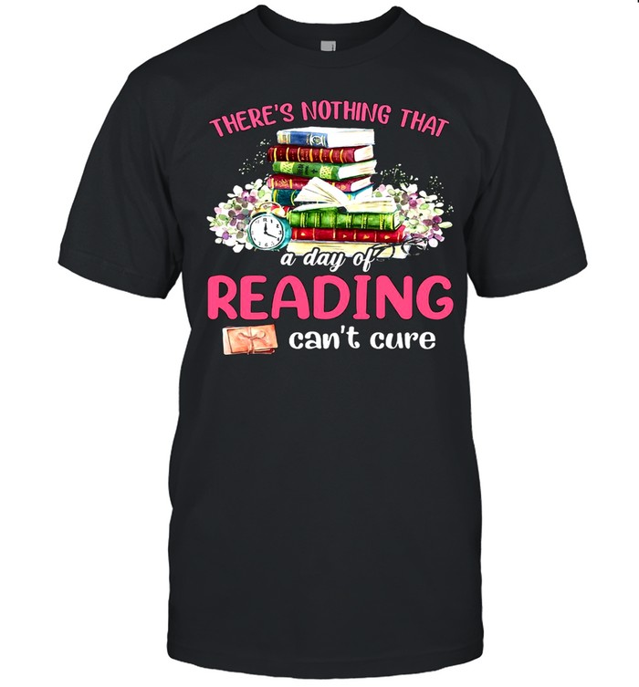There’s Nothing That A Day Of Reading Can’t Cure Book T-shirt Classic Men's T-shirt