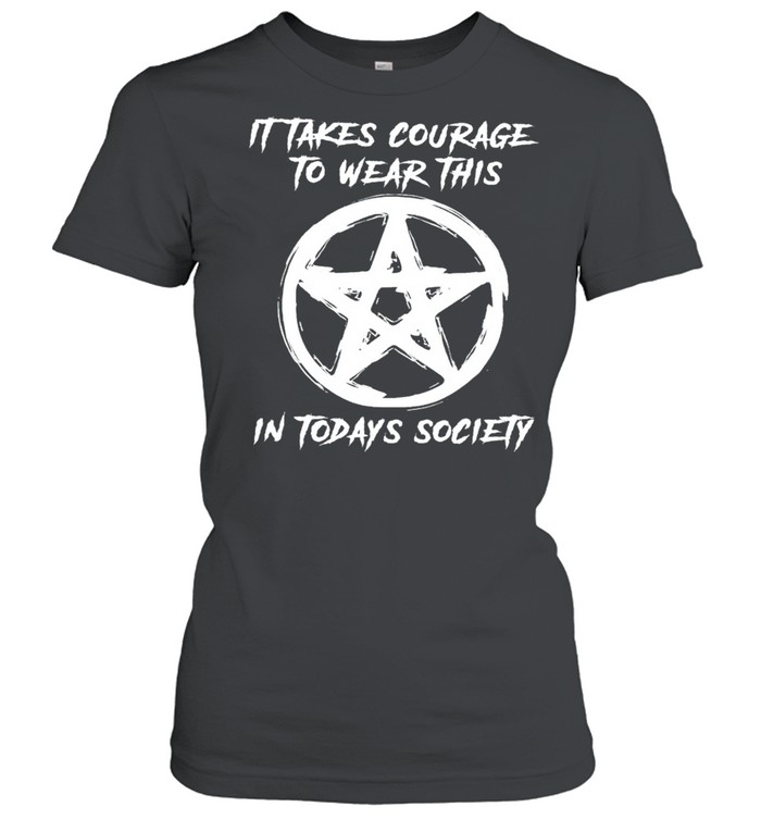 Witch it takes courage to wear this in today’s society shirt Classic Women's T-shirt