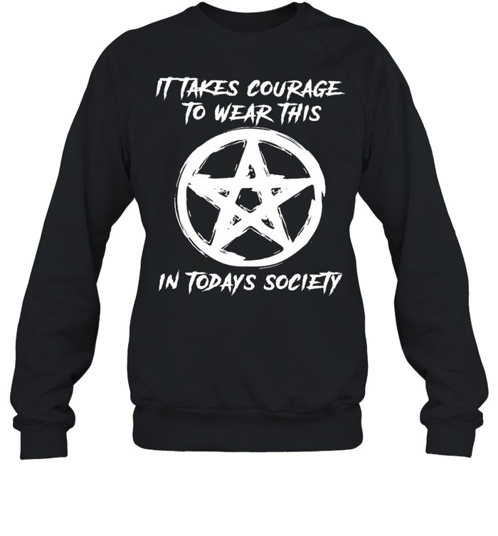 Witch it takes courage to wear this in today’s society shirt Unisex Sweatshirt