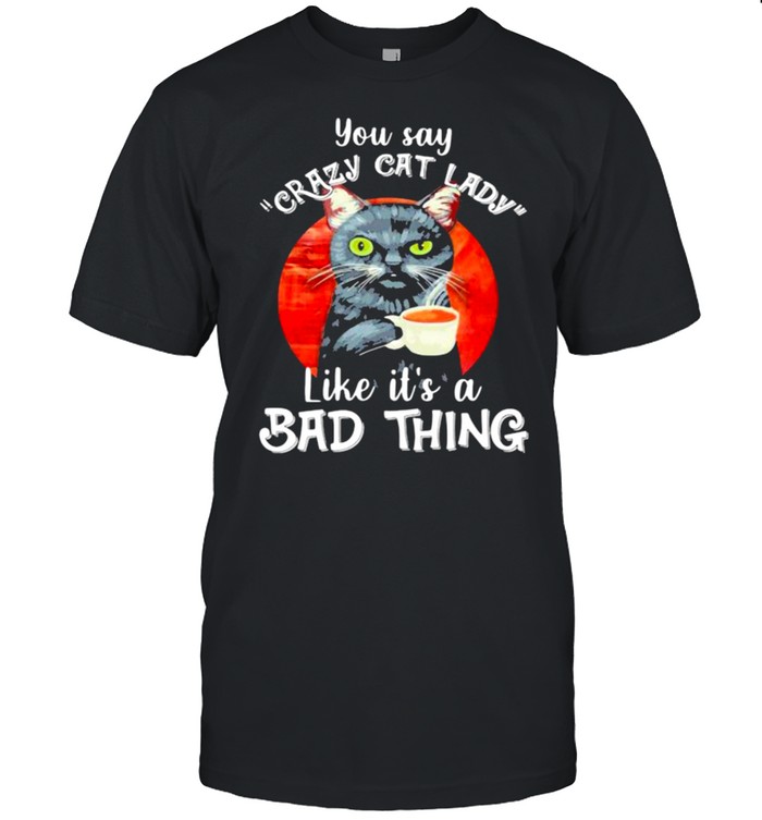 You Say Crazy Cat Lady Like It’s A Bad Thing Blood Moon  Classic Men's T-shirt