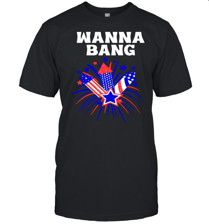 4th of July Wanna Bang shirt