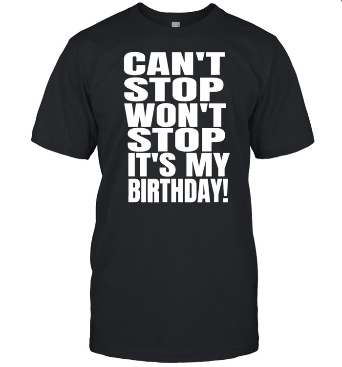 August birthday cant stop wont stop its my birthday us 2021 shirt