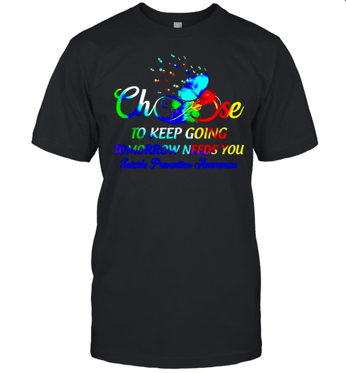 Choose to keep going tomorrow needs you suicide prevention shirt Classic Men's T-shirt