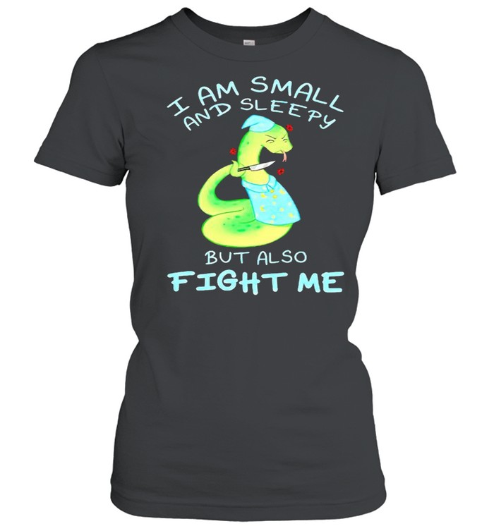 I am small and sleepy but also fight me shirt Classic Women's T-shirt