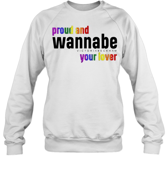 Proud And Wan.nabe Your Lover For Lesbian Gay Pride Lgbt T-shirt Unisex Sweatshirt