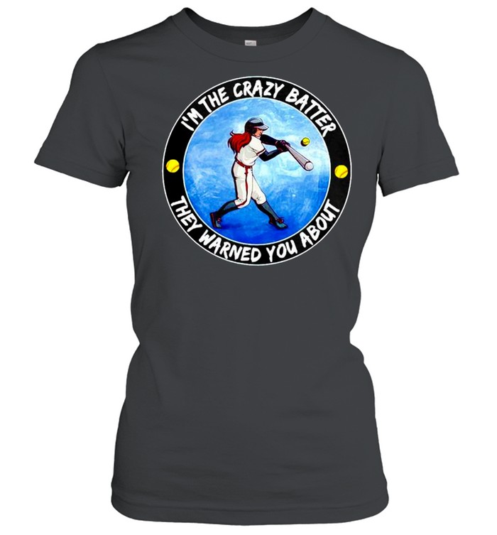 Softball I’m the crazy batter they warned you about shirt Classic Women's T-shirt