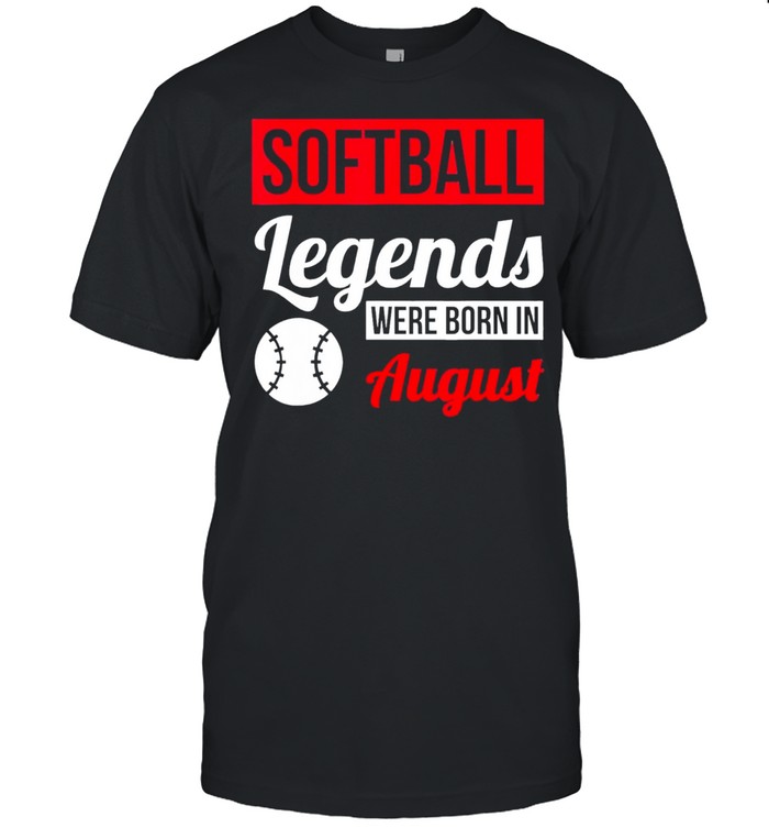 Softball legends were born in august birthday us 2021 shirt