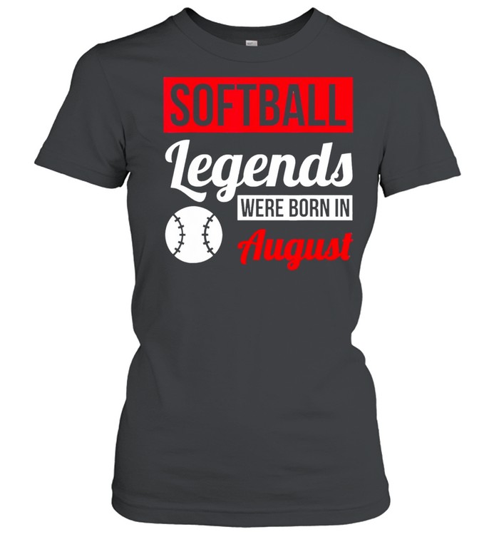 Softball legends were born in august birthday us 2021 shirt Classic Women's T-shirt
