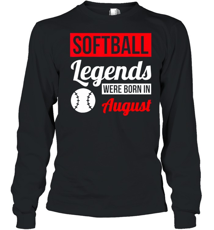 Softball legends were born in august birthday us 2021 shirt Long Sleeved T-shirt
