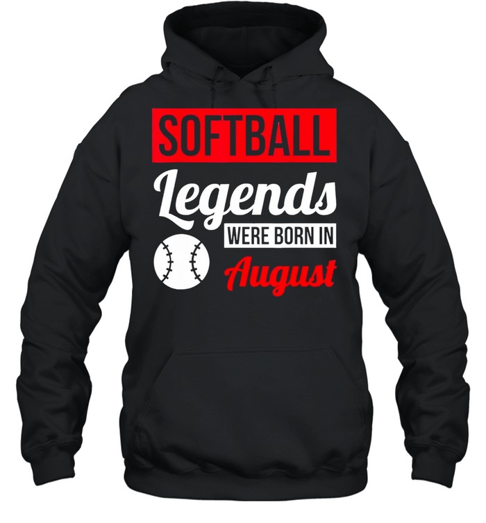 Softball legends were born in august birthday us 2021 shirt Unisex Hoodie