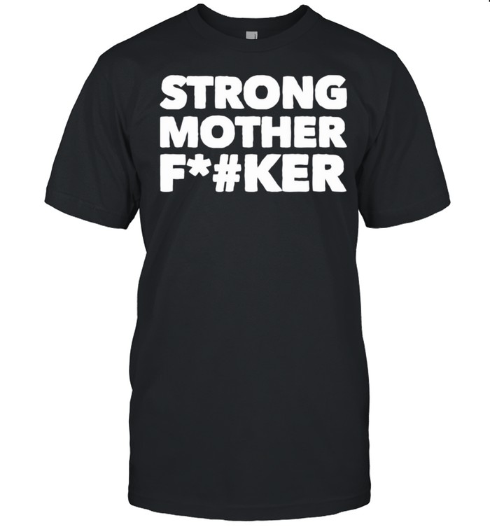 Strong Mother F#cker shirt Classic Men's T-shirt