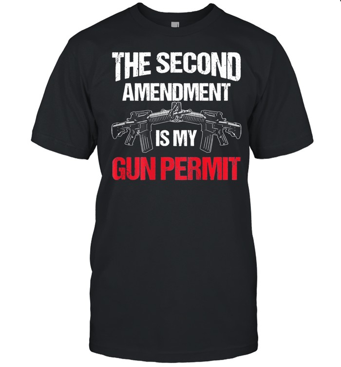 The 2nd Amendment Is My Gun Permit AR15 Gun Rights shirt